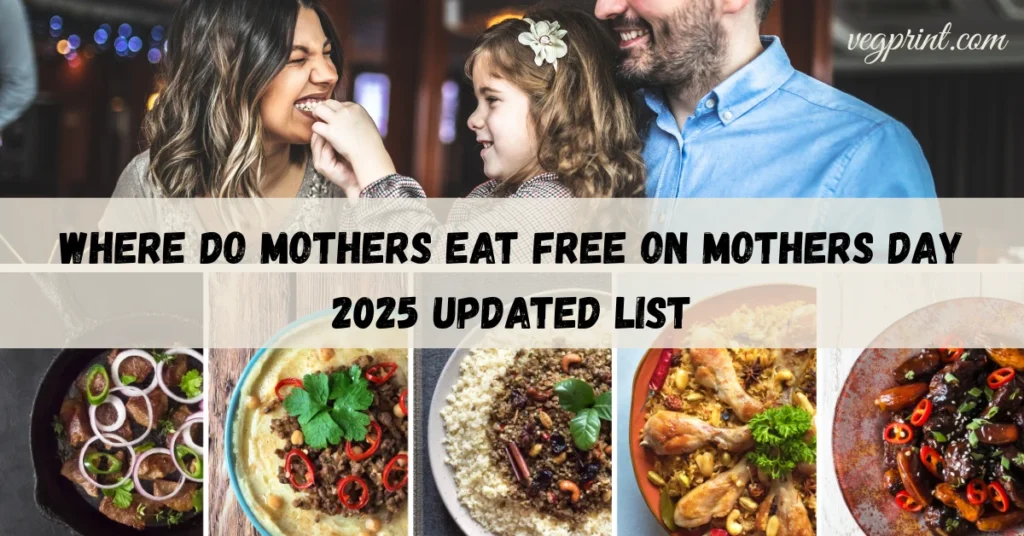 Where Do Mothers Eat Free on Mother’s Day – May 11, 2025
